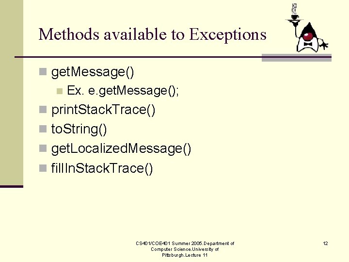 Methods available to Exceptions n get. Message() n Ex. e. get. Message(); n print.