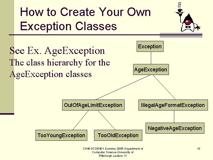 How to Create Your Own Exception Classes See Ex. Age. Exception The class hierarchy