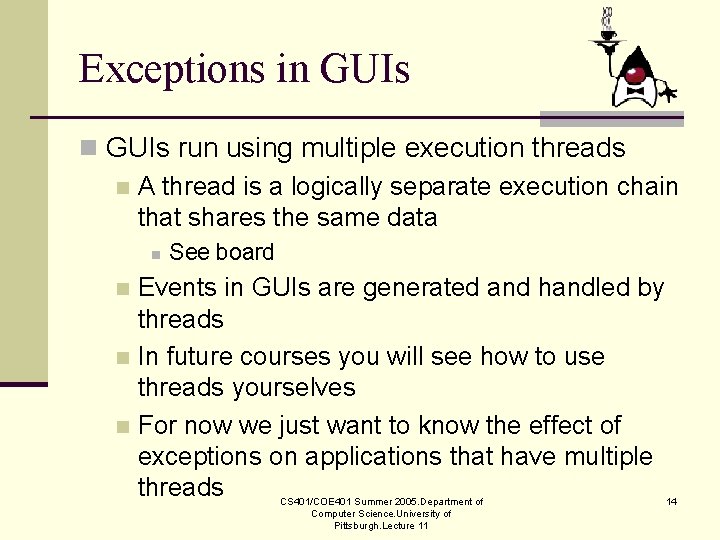 Exceptions in GUIs run using multiple execution threads n A thread is a logically