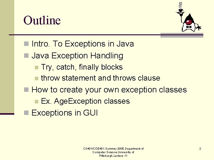 Outline n Intro. To Exceptions in Java Exception Handling n Try, catch, finally blocks