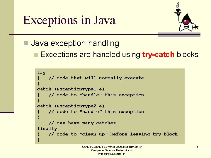 Exceptions in Java exception handling n Exceptions are handled using try-catch blocks try {