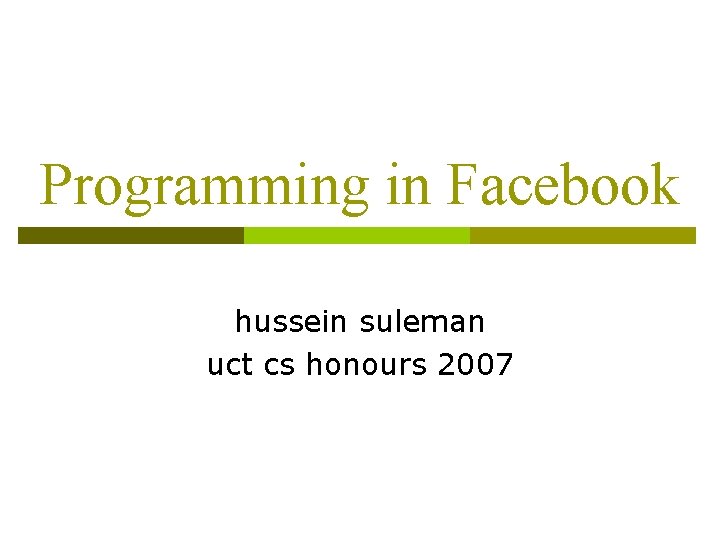 Programming in Facebook hussein suleman uct cs honours 2007 