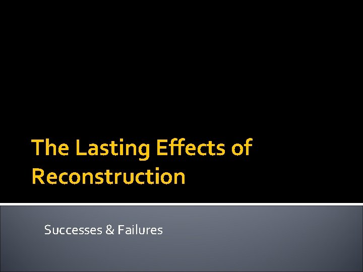 The Lasting Effects of Reconstruction Successes & Failures 