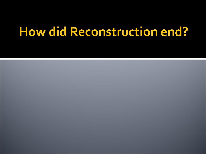How did Reconstruction end? 