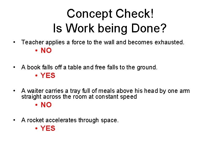 Concept Check! Is Work being Done? • Teacher applies a force to the wall