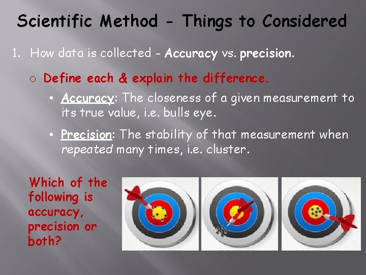 Scientific Method - Things to Considered 1. How data is collected - Accuracy vs.