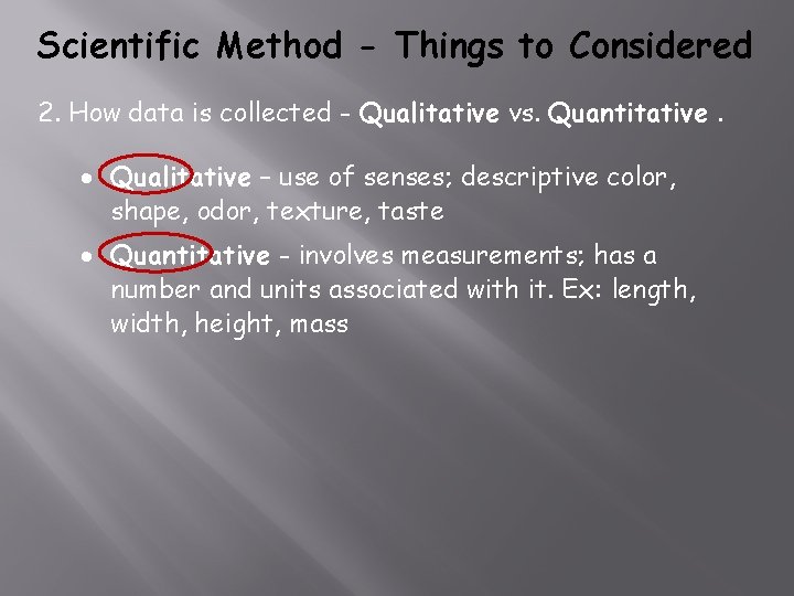 Scientific Method - Things to Considered 2. How data is collected - Qualitative vs.