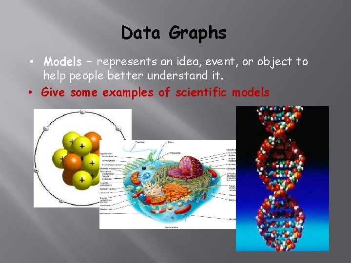 Data Graphs • Models – represents an idea, event, or object to help people