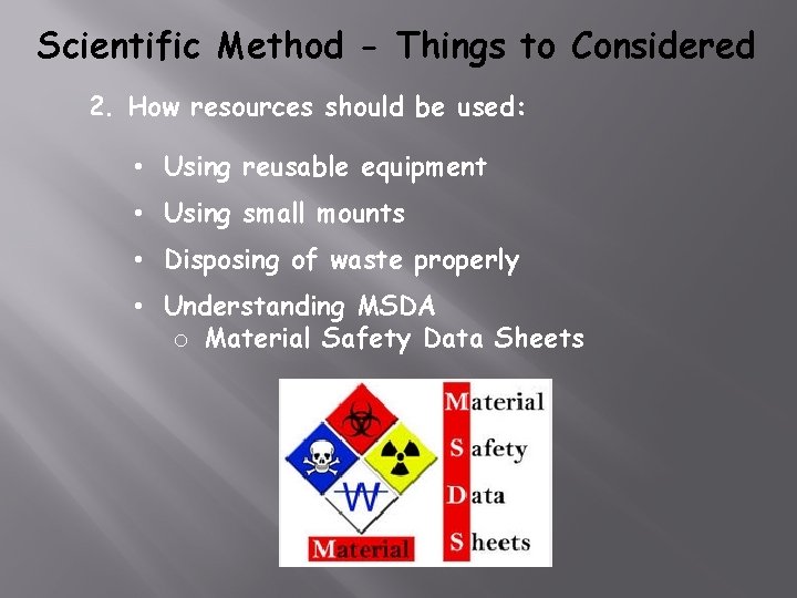 Scientific Method - Things to Considered 2. How resources should be used: • Using