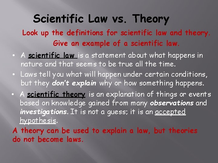 Scientific Law vs. Theory Look up the definitions for scientific law and theory. Give