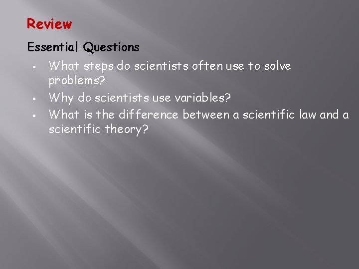 Review Essential Questions § § § What steps do scientists often use to solve