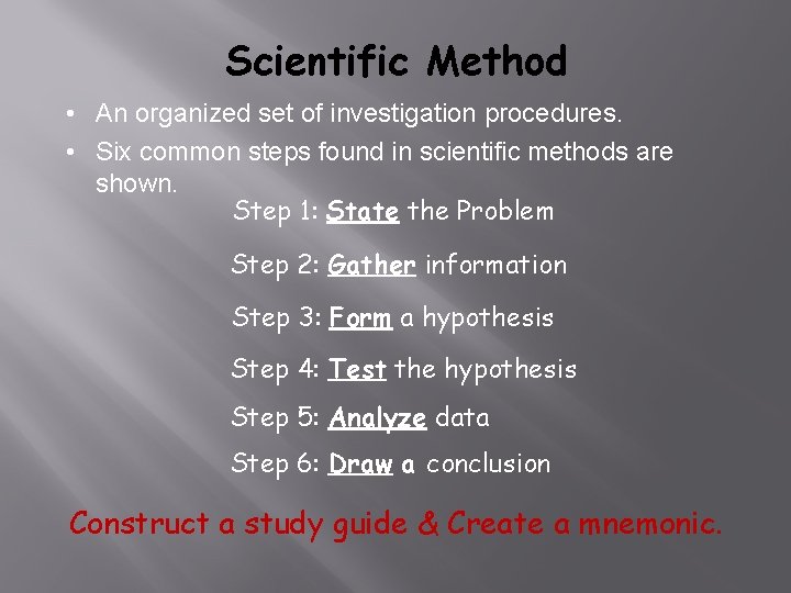 Scientific Method • An organized set of investigation procedures. • Six common steps found