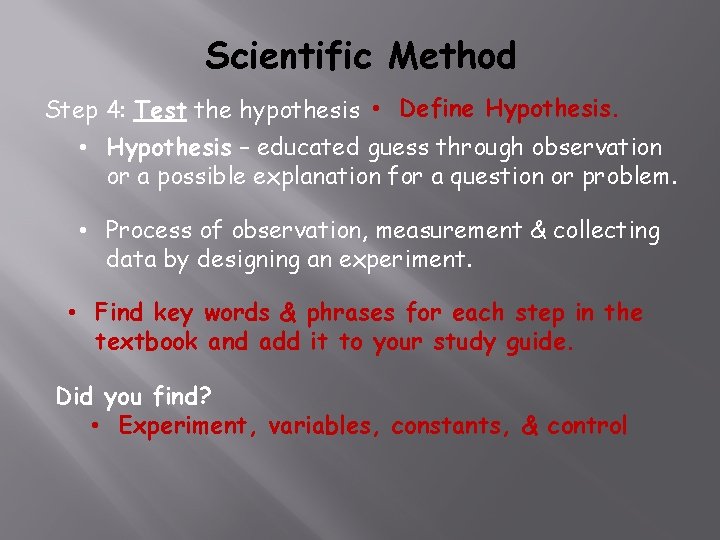 Scientific Method Step 4: Test the hypothesis • Define Hypothesis. • Hypothesis – educated