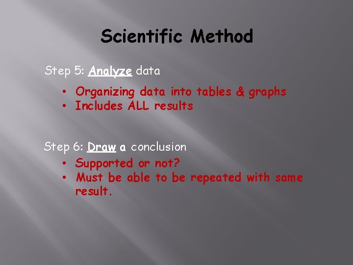 Scientific Method Step 5: Analyze data • Organizing data into tables & graphs •