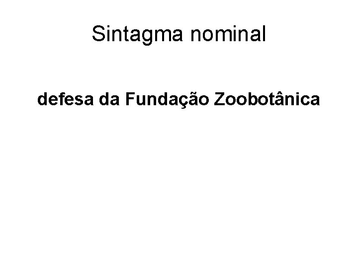 Sintagma nominal defesa da Fundação Zoobotânica 