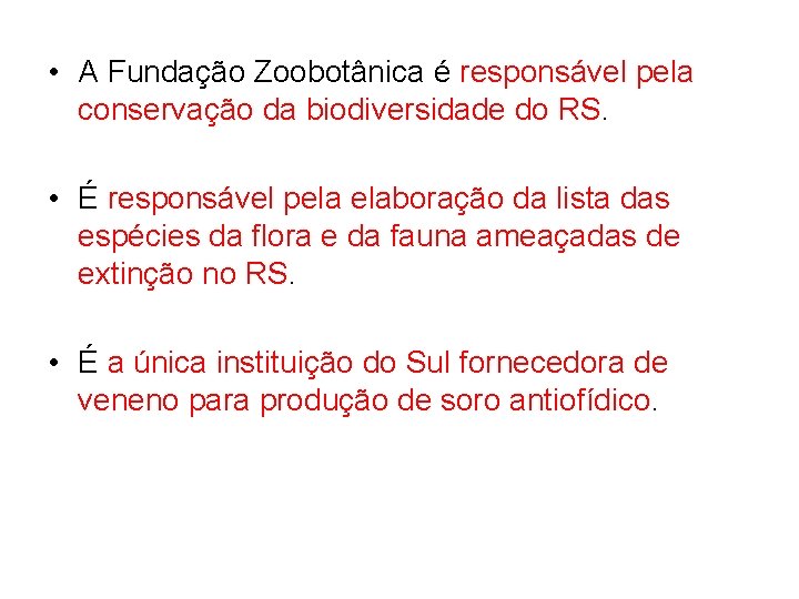  • A Fundação Zoobotânica é responsável pela conservação da biodiversidade do RS. •