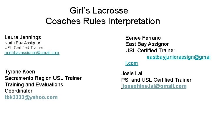 Girl’s Lacrosse Coaches Rules Interpretation Laura Jennings North Bay Assignor USL Certified Trainer northbayassignor@gmail.