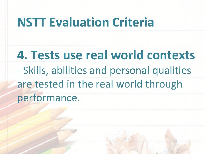 NSTT Evaluation Criteria 4. Tests use real world contexts - Skills, abilities and personal NSTT Evaluation Criteria 4. Tests use real world contexts - Skills, abilities and personal