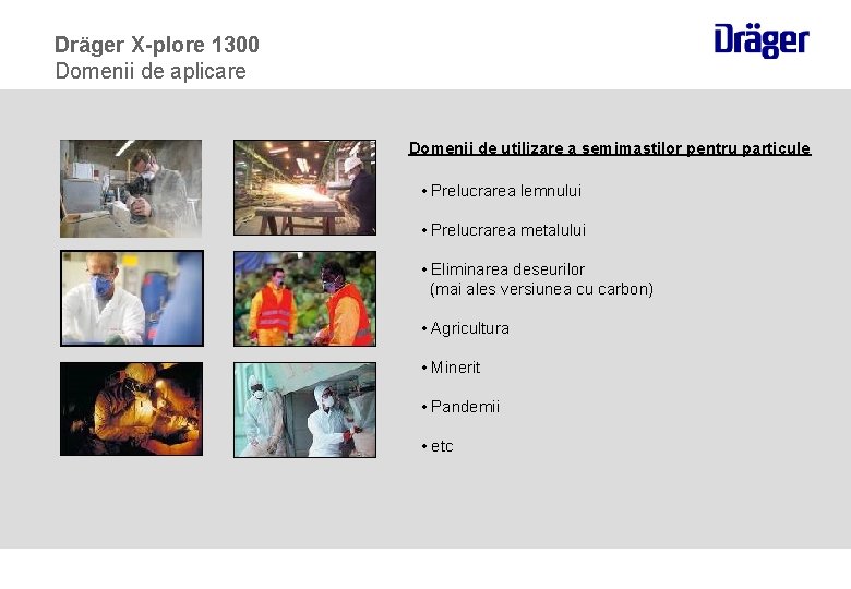 Dräger X-plore 1300 Domenii de aplicare Domenii de utilizare a semimastilor pentru particule •