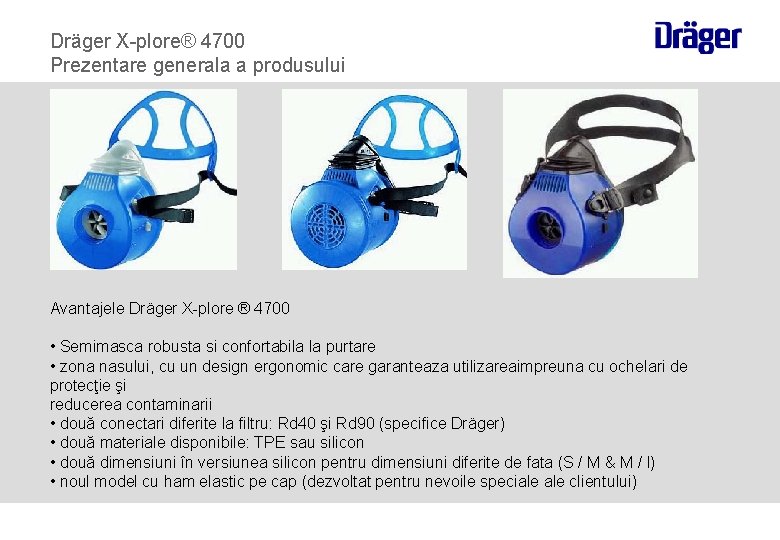 Dräger X-plore® 4700 Prezentare generala a produsului Avantajele Dräger X-plore ® 4700 • Semimasca