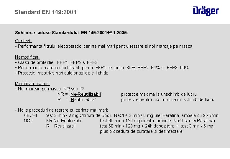 Standard EN 149: 2001 Schimbari aduse Standardului EN 149: 2001+A 1: 2009: Context: •