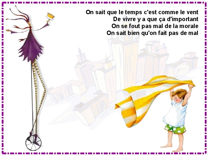 On sait que le temps c'est comme le vent De vivre y a que