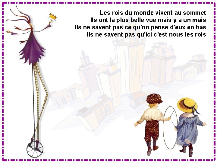Les rois du monde vivent au sommet Ils ont la plus belle vue mais