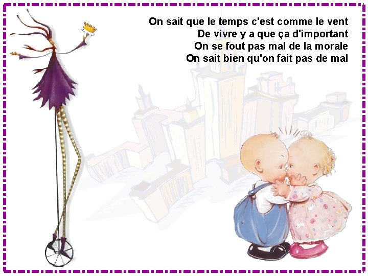 On sait que le temps c'est comme le vent De vivre y a que