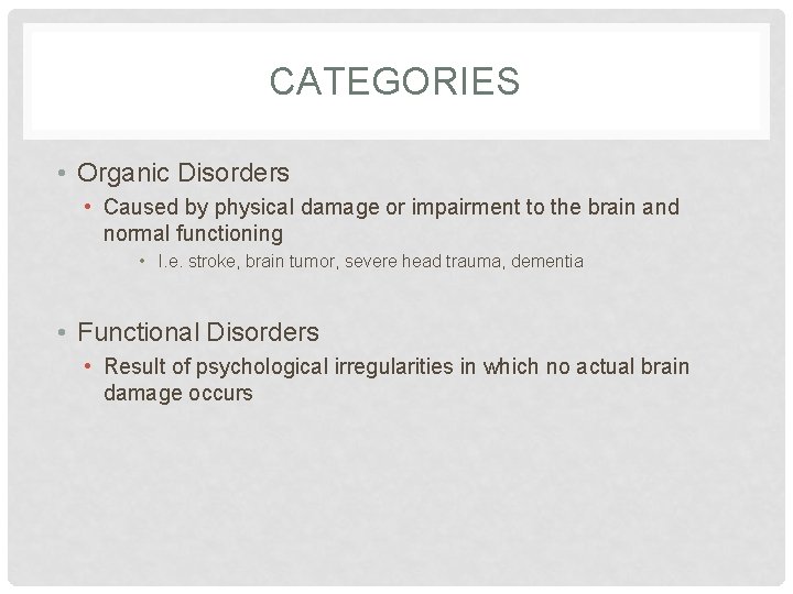 CATEGORIES • Organic Disorders • Caused by physical damage or impairment to the brain