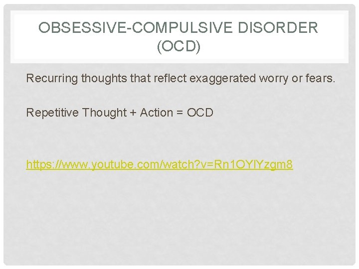 OBSESSIVE-COMPULSIVE DISORDER (OCD) Recurring thoughts that reflect exaggerated worry or fears. Repetitive Thought +
