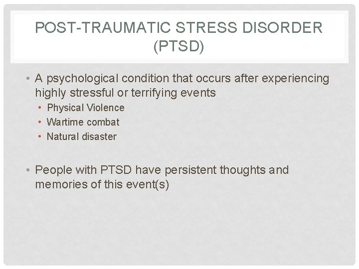 POST-TRAUMATIC STRESS DISORDER (PTSD) • A psychological condition that occurs after experiencing highly stressful