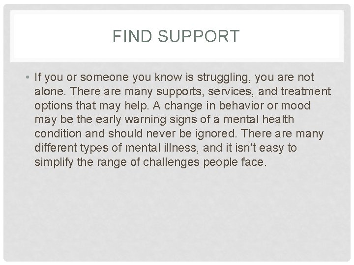 FIND SUPPORT • If you or someone you know is struggling, you are not