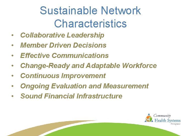 Sustainable Network Characteristics • • Collaborative Leadership Member Driven Decisions Effective Communications Change-Ready and