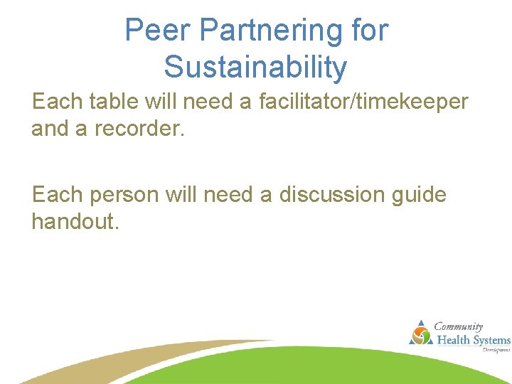 Peer Partnering for Sustainability Each table will need a facilitator/timekeeper and a recorder. Each