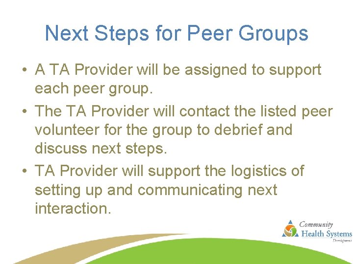 Next Steps for Peer Groups • A TA Provider will be assigned to support
