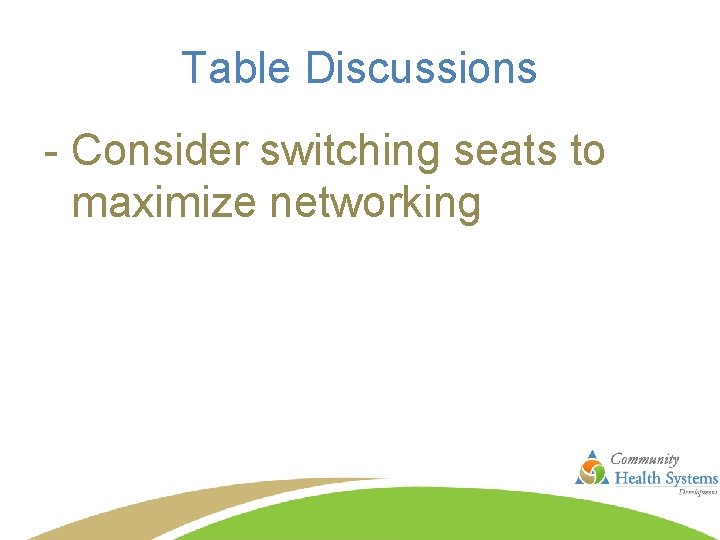 Table Discussions - Consider switching seats to maximize networking 