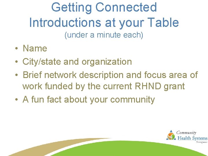 Getting Connected Introductions at your Table (under a minute each) • Name • City/state