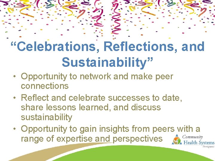 “Celebrations, Reflections, and Sustainability” • Opportunity to network and make peer connections • Reflect