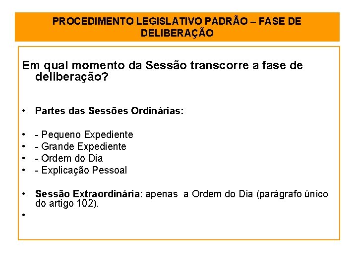 PROCEDIMENTO LEGISLATIVO PADRÃO – FASE DE DELIBERAÇÃO Em qual momento da Sessão transcorre a