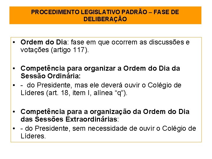 PROCEDIMENTO LEGISLATIVO PADRÃO – FASE DE DELIBERAÇÃO • Ordem do Dia: fase em que