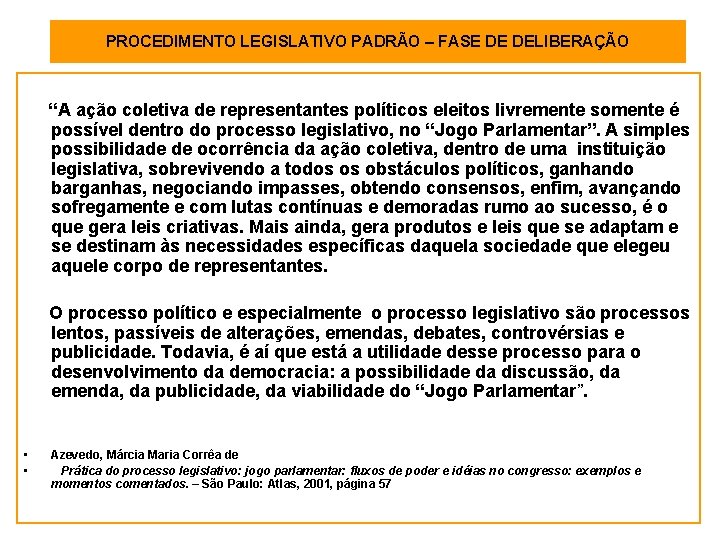PROCEDIMENTO LEGISLATIVO PADRÃO – FASE DE DELIBERAÇÃO “A ação coletiva de representantes políticos eleitos