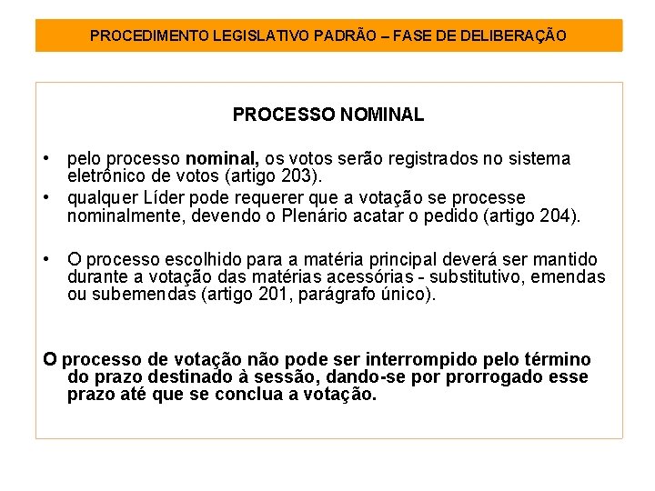 PROCEDIMENTO LEGISLATIVO PADRÃO – FASE DE DELIBERAÇÃO PROCESSO NOMINAL • pelo processo nominal, os