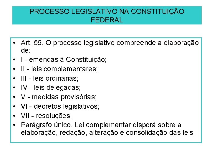 PROCESSO LEGISLATIVO NA CONSTITUIÇÃO FEDERAL • Art. 59. O processo legislativo compreende a elaboração