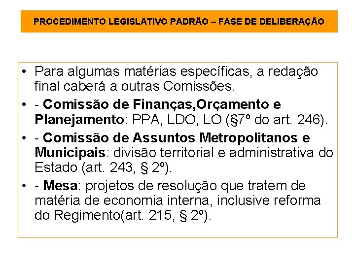 PROCEDIMENTO LEGISLATIVO PADRÃO – FASE DE DELIBERAÇÃO • Para algumas matérias específicas, a redação