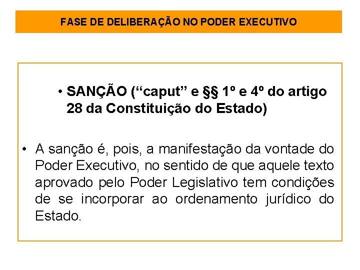 FASE DE DELIBERAÇÃO NO PODER EXECUTIVO • SANÇÃO (“caput” e §§ 1º e 4º