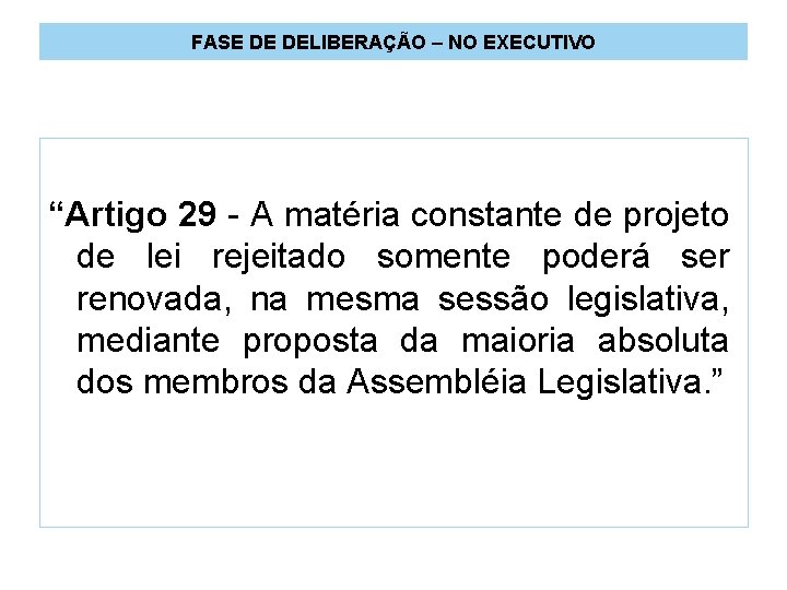 FASE DE DELIBERAÇÃO – NO EXECUTIVO “Artigo 29 - A matéria constante de projeto