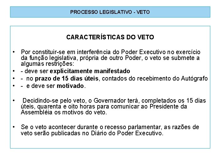 PROCESSO LEGISLATIVO - VETO CARACTERÍSTICAS DO VETO • Por constituir-se em interferência do Poder