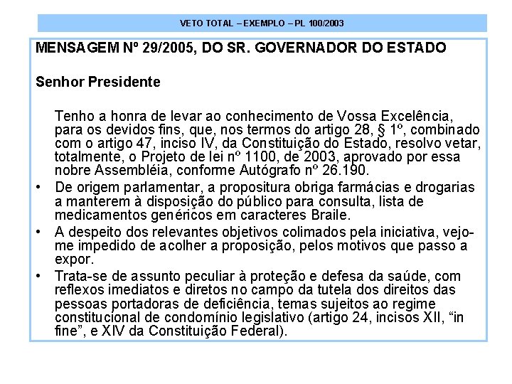 VETO TOTAL – EXEMPLO – PL 100/2003 MENSAGEM Nº 29/2005, DO SR. GOVERNADOR DO