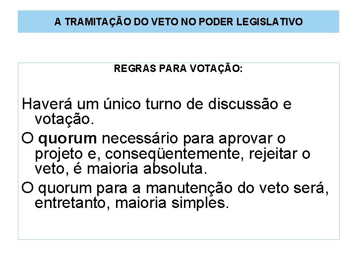 A TRAMITAÇÃO DO VETO NO PODER LEGISLATIVO REGRAS PARA VOTAÇÃO: Haverá um único turno