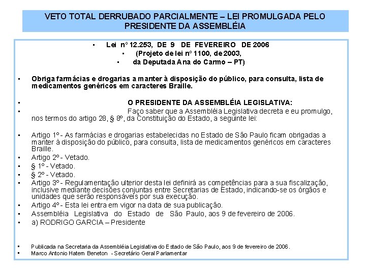 VETO TOTAL DERRUBADO PARCIALMENTE – LEI PROMULGADA PELO PRESIDENTE DA ASSEMBLÉIA • Lei nº